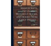 Manuscripts, Incunables, Woodcut Books, And Books From Early Presses ..