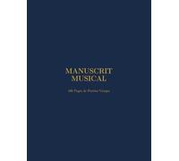 Manuscrit Musical : 100 Pages de Portées Vierges.: Cahier de Musique Format 8,5 x 11 po avec Guide des Ressources Musicales - Édition Professionnelle.