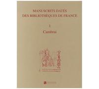 Manuscrits Datés Des Bibliothèques De France - Tome 1, Cambrai