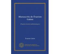 Manuscrits de Évariste Galois (Vol-1) : [Papiers et écrits mathématiques.]