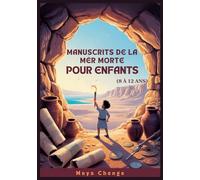 MANUSCRITS DE LA MER MORTE POUR ENFANTS (8 À 12 ANS): Guide Des Jeunes Explorateurs Sur La Plus Grande Découverte Archéologique De L'histoire
