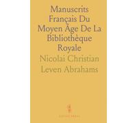 Manuscrits Français Du Moyen Âge De La Bibliothèque Royale: Histoire, collections et échanges qui ont façonné le fonds danois