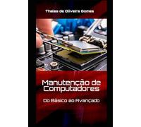 Manutenção de Computadores: Do Básico ao Avançado: Seu Guia Completo para Dominar o Hardware