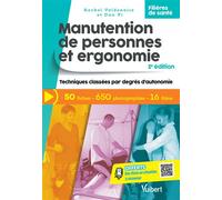 Manutention de personnes et ergonomie Techniques classées par degrés d'autonomie du patient - Rachel Valdenaire - Vuibert - broché - Scolaire / Universitaire