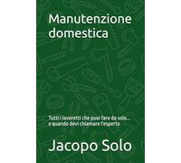Manutenzione domestica: Tutti i lavoretti che puoi fare da solo... e quando devi chiamare l'esperto