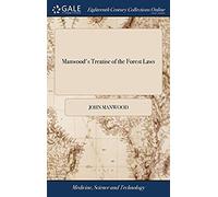 Manwood's Treatise Of The Forest Laws: Shewing Not Only The Laws Now In Force, But The Original Of Forests, What They Are, And How They Differ From ... Corrected And Enlarged. By William Nelson,
