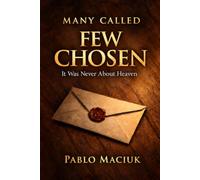 Many Called Few Chosen: It Was Never About Heaven