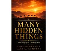 Many Hidden Things: The Story of an Unlikely Hero