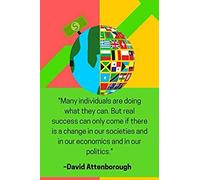 many Individuals Are Doing What They Can. But Real Success Can Only Come If There Is A Change In Our Societies And In Our Economics And In Our Politics.'' - David Attenborough: Environmental Awarene
