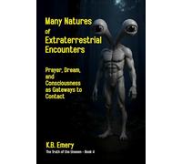 Many Natures of Extraterrestrial Encounters: Prayer, Dream, and Consciousness as Gateways to Contact