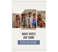 Many Roots, One Home: Balochistan - Where Mountains Guard the Memory of a People.