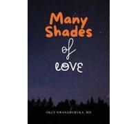 Many Shades Of Love: Songs Of Our Hearts Through The Bloom, Bliss, And Blues Of Love