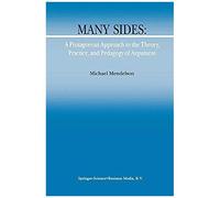 Many Sides: A Protagorean Approach To The Theory, Practice And Pedagogy Of Argument