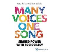 Many Voices One Song: Shared Power with Sociocracy