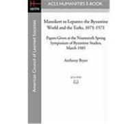 Manzikert to Lepanto: The Byzantine World and the Turks, 1071-1571 Papers Given at the Nineteenth Spring Symposium of Byzantine Studies, Mar Bryer, Anthony (Auteur)