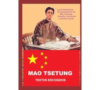 MAO TSETUNG TEXTOS ESCOGIDOS: Los fundamentos del pensamiento de Mao Tsetung: filosofía, revolución y práctica social