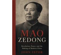 Mao Zedong: Revolution, Power, and the Making of Modern China