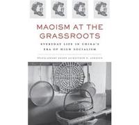 Maoism At The Grassroots: Everyday Life In China'S Era Of High Socialism (Hardcover) Jeremy Brown, (Auteur)