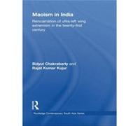 Maoism In India: Reincarnation Of Ultra-Left Wing Extremism In The Twenty-First Century (Paperback) Bidyut Chakrabarty, Rajat Kumar Kujur (Auteur)