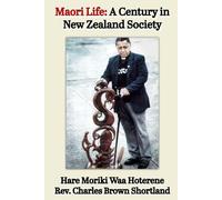 Maori Life: A Century in New Zealand Society: Hare Moriki Waa Hoterene or Rev Charles Brown Shortland