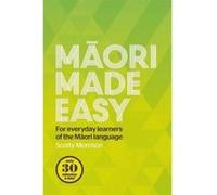 Maori Made Easy: For Everyday Learners of the Maori Language