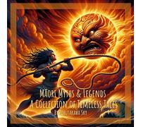 Māori Myths & Legends A Collection of Timeless Tales: Childrens gift and short storybook for children on Aotearoa New Zealand. 15 stories to share