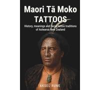 Maori Tā Moko Tattoos: History, meanings and facial tattoo traditions of Aotearoa New Zealand