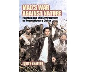 Mao's War Against Nature, Studies in Environment and History Judith Shapiro (Auteur)