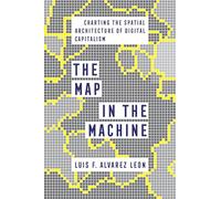 Map in the Machine: Charting the Spatial Architecture of Digital Capitalism