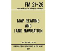 Map Reading And Land Navigation - Army Fm 21-26 (1993 Historic Edition)