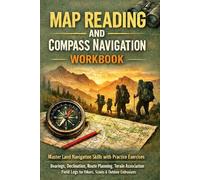 Map Reading & Compass Navigation Workbook: Master Land Navigation Skills with Practice Exercises | Bearings, Declination, Route Planning, Terrain ... Logs for Hikers, Scouts & Outdoor Enthusiasts