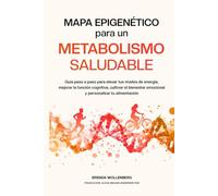 Mapa Epigenético para un Metabolismo Saludable: Guía paso a paso para elevar tus niveles de energía, mejorar la función cognitiva, cultivar el bienestar emocional y personalizar tu alimentación