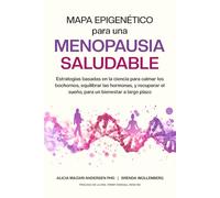 Mapa Epigenético para una Menopausia Saludable: Estrategias basadas en la ciencia para calmar los bochornos, equilibrar las hormonas, y recuperar el sueño, para un bienestar a largo plazo