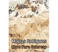 Mapas Antiguos Libro Para Colorear: Vol 1 Sobre Cartografía Histórica Exploración Del Mundo Medieval Grabados Geografía Expedición Pergamino Papel ... Mayores. Diversión Relajación Alivio Estrés