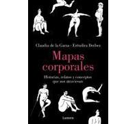 Mapas Corporales: Historias, Relatos Y Conceptos Que Nos Atraviesan / Body Maps. Stories, Tales, And Ideas That Come Through Us