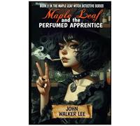 Maple Leaf And The Perfumed Apprentice (Maple Leaf, Witch Detective)