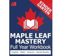 Maple Leaf Mastery - Kindergarten Workbook Canada - Math, English Language Arts, Science, and Social Studies for Kindergarten Canadian