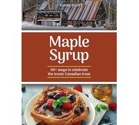 Maple Syrup: 40+ ways to celebrate the iconic Canadian treat