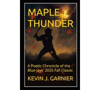 MAPLE THUNDER: A Poetic Tribute to the Blue Jays' 2025 Fall Classic