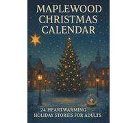 Maplewood Christmas Calendar: 24 Heartwarming Holiday Stories for Adults: Perfect for adults who love heartwarming holiday stories, this advent book ... forgiveness, one for each day of December