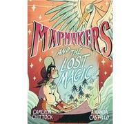 Mapmakers and the Lost Magic | Cameron Chittock Cameron Chittock (Auteur)