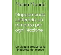 Mappamondo Letterario: un romanzo per ogni Nazione: Un viaggio attraverso la biblioteca del mondo