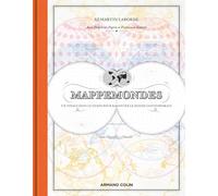 Mappemondes: Un voyage dans le temps pour raconter le monde contemporain