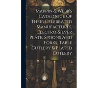 Mappin & Webb's Catalogue Of Their Celebrated Manufactures, Electro-Silver Plate, Spoons And Forks, Table Cutlery & Plated Cutlery