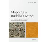 Mapping a Buddha's Mind: Indian Buddhist Thought in the Theravada, Sarvastivada, and Yogacara Abhidharma