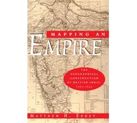Mapping an Empire: The Geographical Construction of British India, 1765-1843
