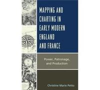 Mapping and Charting in Early Modern England and France by Christine Petto Inconnu (Auteur)