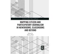 Mapping Citizen And Participatory Journalism In Newsrooms, Classrooms And Beyond