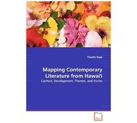 Mapping Contemporary Literature From Hawai'i: Context, Development, Themes, And Forms