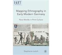 Mapping Ethnography in Early Modern Germany, History of Text Technologies Stephanie Leitch (Auteur)